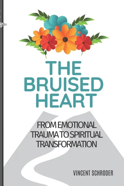 The Bruised Heart: From Emotional Trauma to Spiritual Transformation - Paperback