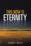This Now is Eternity: 21 Ancient Meditations for Awakening to Whom You Really Are - Paperback