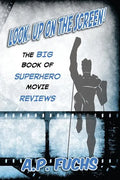 Look, Up on the Screen! the Big Book of Superhero Movie Reviews - Paperback
