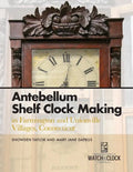Antebellum Shelf Clock Making in Farmington and Unionville Villages, Connecticut - Paperback