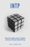 INTP Utilize your Strengths, Solve Life's Problems and Thrive as the Genius Thin: The Complete Guide To The INTP Personality Type - Paperback