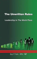 The Unwritten Rules: Leadership in the Work Place - Paperback
