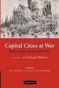 Capital Cities at War: Volume 2, a Cultural History: Paris, London, Berlin 1914 1919 - Paperback