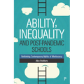 Ability, Inequality and Post-Pandemic Schools: Rethinking Contemporary Myths of Meritocracy - Paperback