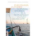 Fukushima Futures: Survival Stories in a Repeatedly Ruined Seascape - Paperback