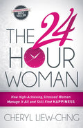 The 24-Hour Woman: How High Achieving, Stressed Women Manage It All and Still Find Happiness - Paperback