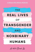 The Real Lives of Transgender and Nonbinary Humans: A Publish Your Purpose Anthology - Paperback