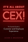 It's All about CEX!: The Essential Guide to Customer and Employee Experience - Hardcover