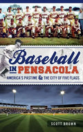 Baseball in Pensacola: America's Pastime & the City of Five Flags - Hardcover