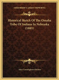 Historical Sketch of the Omaha Tribe of Indians in Nebraska (1885) - Hardcover