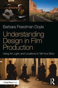 Understanding Design in Film Production: Using Art, Light & Locations to Tell Your Story - Paperback