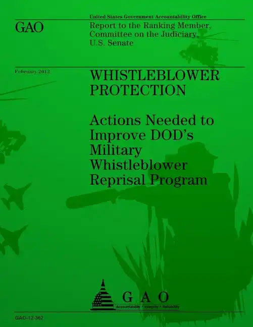 Whistleblower Protection: Action Needed to Improve DOD's Military Whistleblower Reprisal Program - Paperback