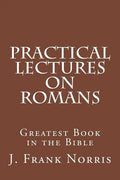Practical Lectures on Romans: Greatest Book in the Bible - Paperback