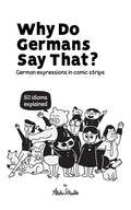 Why Do Germans Say That? German expressions in comic strips. 50 idioms explained. - Paperback