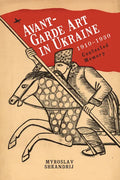 Avant-Garde Art in Ukraine, 1910-1930: Contested Memory - Paperback
