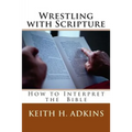 Wrestling with Scripture: How to Interpret the Bible - Paperback