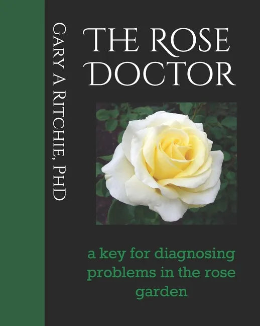 The Rose Doctor: A Key for Diagnosing Problems in the Rose Garden - Paperback