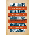 In the Garden of the Righteous: The Heroes Who Risked Their Lives to Save Jews During the Holocaust - Paperback