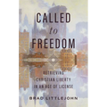 Called to Freedom: Retrieving Christian Liberty in an Age of License - Paperback