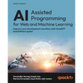 AI-Assisted Programming for Web and Machine Learning: Improve your development workflow with ChatGPT and GitHub Copilot - Paperback