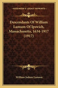 Descendants Of William Lamson Of Ipswich, Massachusetts, 1634-1917 (1917) - Paperback