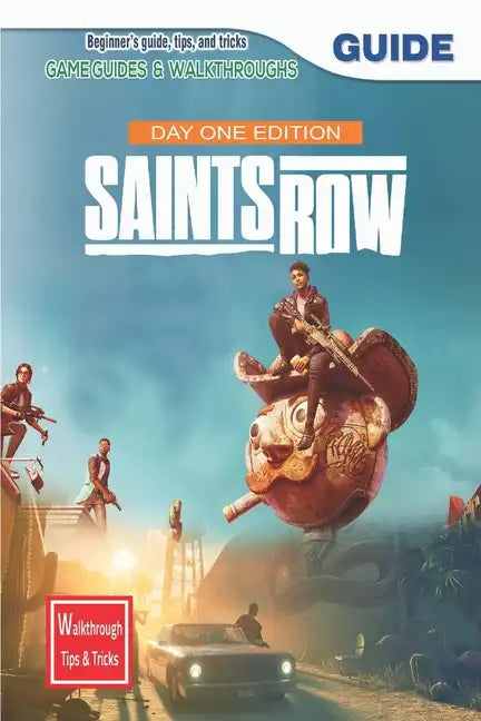 Saints Row Day 1 Edition: The Complete Guide & Walkthrough with Tips &Tricks - Paperback