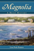 Magnolia: A Brief History - Hardcover