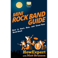 Mini Rock Band Guide: How to Start, Run, and Grow Your Rock Band - Paperback