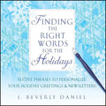 Finding the Right Words for the Holidays: Festive Phrases to Personalize Your Holiday Greetings & Newsletters - Paperback