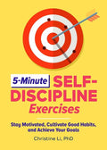 5-Minute Self-Discipline Exercises: Stay Motivated, Cultivate Good Habits, and Achieve Your Goals - Paperback