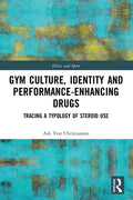 Gym Culture, Identity and Performance-Enhancing Drugs: Tracing a Typology of Steroid Use - Paperback
