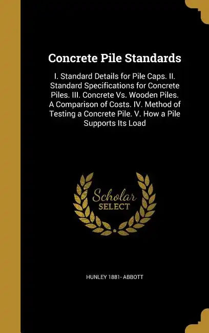 Concrete Pile Standards: I. Standard Details for Pile Caps. II. Standard Specifications for Concrete Piles. III. Concrete Vs. Wooden Piles. A C - Hardcover