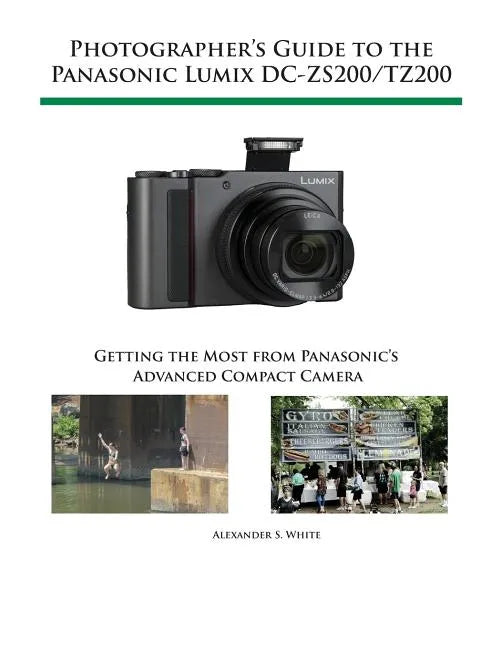 Photographer's Guide to the Panasonic Lumix DC-ZS200/TZ200: Getting the Most from Panasonic's Advanced Compact Camera - Paperback