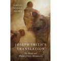 Joseph Smith's Translation: The Words and Worlds of Early Mormonism - Hardcover