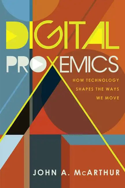 Digital Proxemics: How Technology Shapes the Ways We Move - Paperback