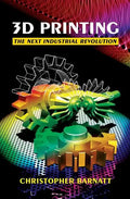 3D Printing: The Next Industrial Revolution - Paperback