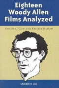 Eighteen Woody Allen Films Analyzed: Anguish, God and Existentialism - Paperback
