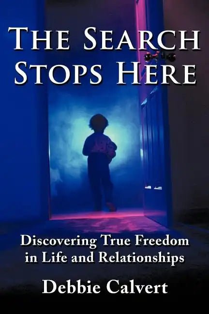 The Search Stops Here: Discovering True Freedom in Life and Relationships - Paperback