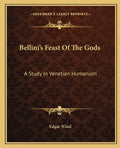 Bellini's Feast of the Gods: A Study in Venetian Humanism - Paperback