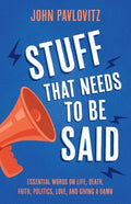 Stuff That Needs To Be Said: Essential Words on Life, Death, Faith, Politics, Love, and Giving a Damn - Paperback