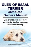 Glen of Imaal Terrier Complete Owners Manual. Glen of Imaal Terrier book for care, costs, feeding, grooming, health and training. - Paperback