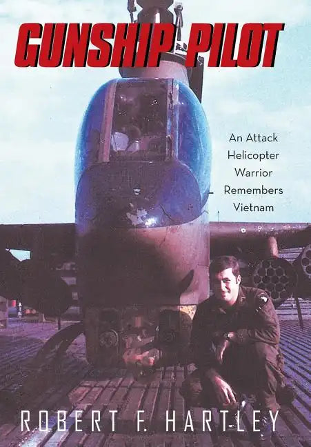 Gunship Pilot: An Attack Helicopter Warrior Remembers Vietnam - Hardcover
