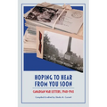 Hoping to Hear from You Soon: Canadian War Letters, 1940-1945 - Paperback