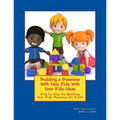 Building a Business for Your Kids with Your Kids Ideas: Step by Step On Buiding Your Kids Business for Profit - Paperback