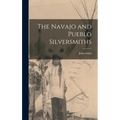 The Navajo and Pueblo Silversmiths - Hardcover