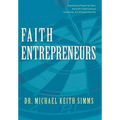 Faith Entrepreneurs: Empowering People by Faith, Nonprofit Organizational Leadership, and Entrepreneurship - Hardcover