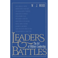 Leaders and Battles: The Art of Military Leadership - Paperback