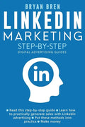 Linkedin Marketing Step-By-Step: The Guide To Linkedin Advertising That Will Teach You How To Sell Anything Through Linkedin - Learn How To Develop A - Paperback