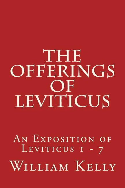 The Offerings of Leviticus: An Exposition of Leviticus 1 - 7 - Paperback
