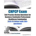 CHPCP Exam Self-Practice Review Questions for Business Continuity Professional Healthcare Examination: 2015/16 Edition (with 240+ questions) - Paperback